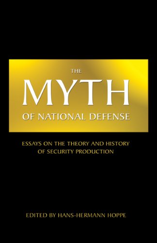 The Myth of National Defense: Essays on the Theory and History of Security Production (English Edition)