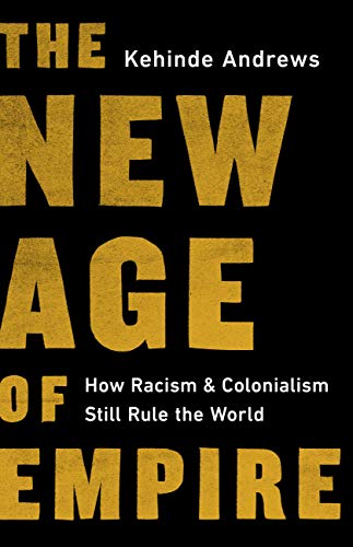 The New Age of Empire: How Racism and Colonialism Still Rule the World (English Edition)