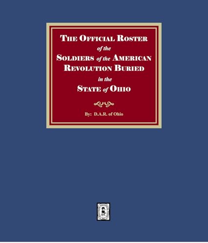 The Official Roster of the Soldiers of the American Revolution Buried in the State of Ohio (English Edition)