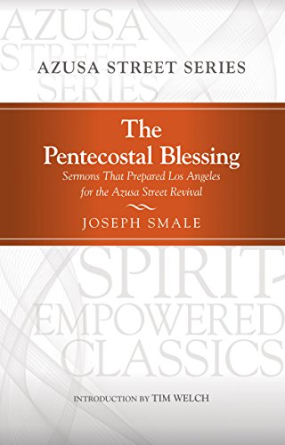 The Pentecostal Blessing: Sermons That Prepared Los Angeles for the Azusa Street Revival (Spirit-Empowered) (English Edition)