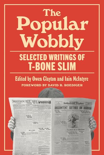 The Popular Wobbly: Selected Writings of T-Bone Slim (English Edition)