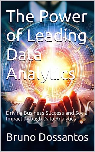 The Power of Leading Data Analytics: Driving Business Success and Social Impact through Data Analytics (English Edition)