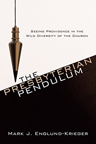 The Presbyterian Pendulum: Seeing Providence in the Wild Diversity of the Church (English Edition)