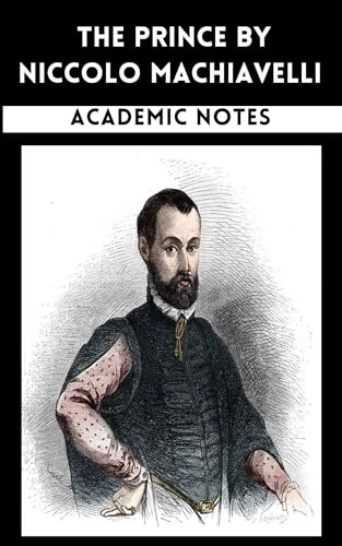 THE PRINCE BY NICCOLO MACHIAVELLI: Academic Notes (English Edition)