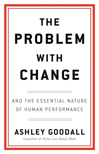 The Problem with Change: And the Essential Nature of Human Performance (English Edition)