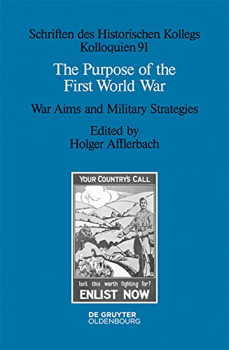 The Purpose of the First World War: War Aims and Military Strategies (Schriften des Historischen Kollegs Book 91) (English Edition)