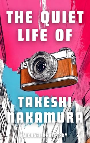 The Quiet Life of Takeshi Nakamura: A Contemplative Novel Set In Japan (English Edition)