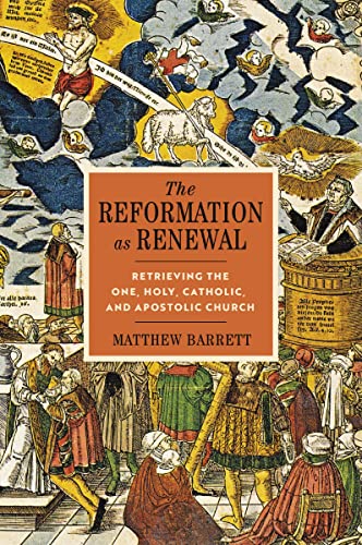 The Reformation as Renewal: Retrieving the One, Holy, Catholic, and Apostolic Church (English Edition)
