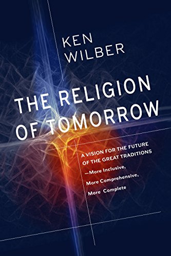 The Religion of Tomorrow: A Vision for the Future of the Great Traditions