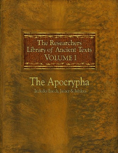 The Researchers Library of Ancient Texts: Volume One The Apocrypha Includes the Books of Enoch, Jasher, and Jubilees (English Edition)