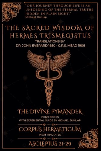 The Sacred Wisdom of Hermes Trismegistus: With Experiential Guide to The Divine Pymander by Michael Dunlap