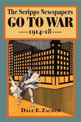 The Scripps Newspapers Go to War, 1914-18 (The History of Media and Communication) (English Edition)