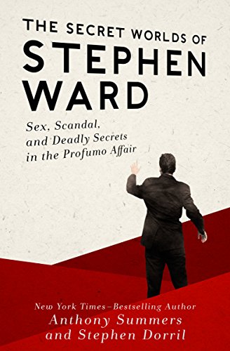 The Secret Worlds of Stephen Ward: Sex, Scandal, and Deadly Secrets in the Profumo Affair (English Edition)