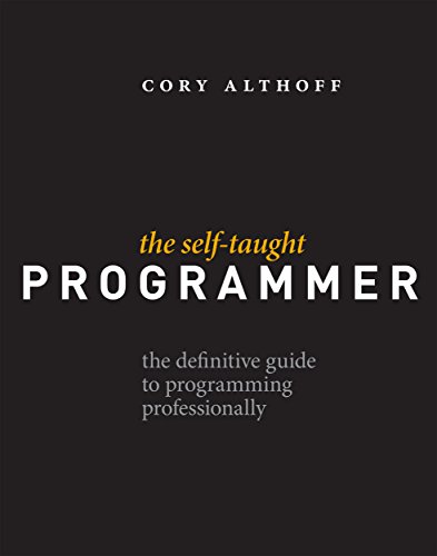 The Self-Taught Programmer: The Definitive Guide to Programming Professionally (English Edition)