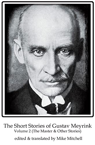 The Short Stories of Gustav Meyrink Volume 2: The Master & Other Stories