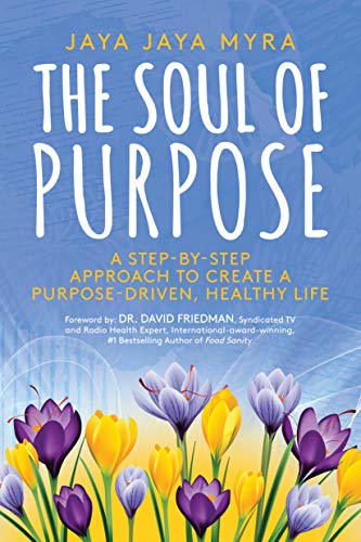 The Soul of Purpose: A Step-By-Step Approach to Create A Purpose-Driven, Healthy Life (English Edition)
