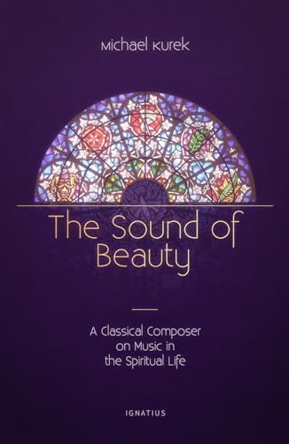 The Sound of Beauty: A Classical Composer on Music in the Spiritual Life (English Edition)