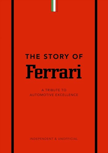 The Story of Ferrari: A Tribute to Automotive Excellence (The Story of Cars) (English Edition)