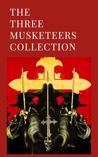 THE THREE MUSKETEERS COLLECTION: Timeless Adventures of Courage and Brotherhood (English Edition)