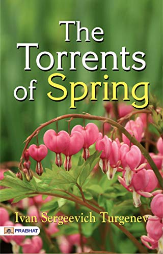 The Torrents of Spring by Ivan Sergeevich Turgenev: A Season of Passion and Renewal (English Edition)