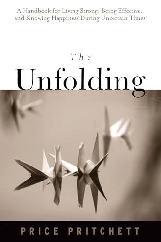 The Unfolding: A Handbook for Living Strong, Being Effective, and Knowing Happiness During Uncertain Times (English Edition)