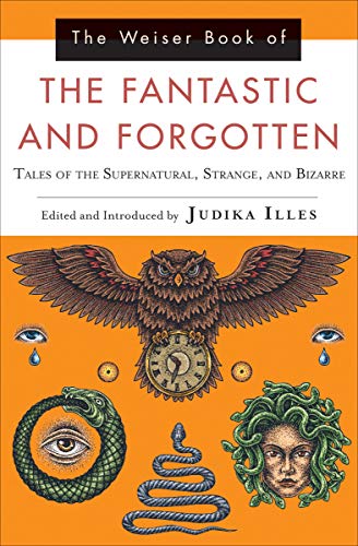 The Weiser Book of the Fantastic and Forgotten: Tales of the Supernatural, Strange, and Bizarre (English Edition)