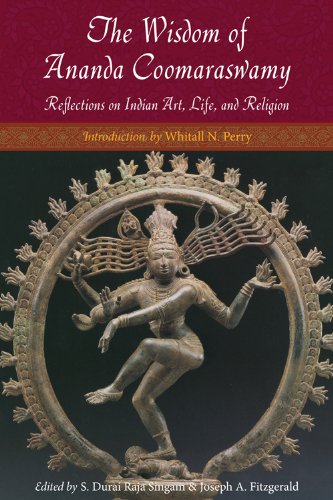 The Wisdom of Ananda Coomaraswamy: Reflections on Indian Art, Life, and Religion (Perennial Philosophy) (English Edition)