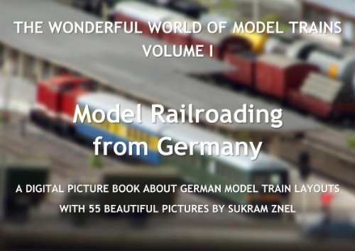 The Wonderful World of Model Trains, Volume I: A Digital Picture Book about German Model Train Layouts with 55 Beautiful Pictures (Model Railroading from Germany) (English Edition)