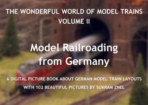 The Wonderful World of Model Trains, Volume II: A Digital Picture Book about German Model Train Layouts with 102 Beautiful Pictures (Model Railroading from Germany) (English Edition)