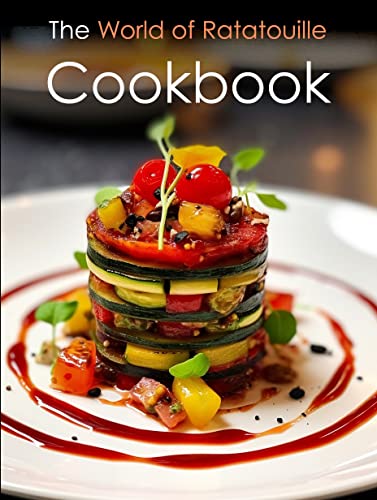 The World of Ratatouille Cookbook!: Ratatouille Recipes Inspired by World Cuisine (English Edition)