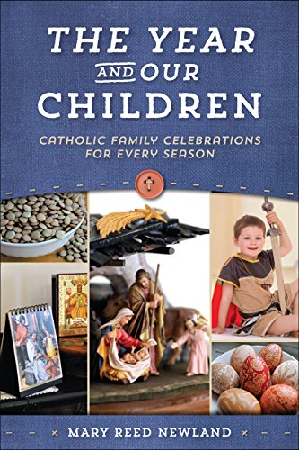 The Year & Our Children: Catholic Family Celebrations for Every Season (English Edition)