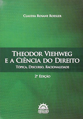 Theodor Viehweg e a Ciência do Direito: Tópica, Discurso, Racionalidade