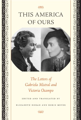 This America of Ours: The Letters of Gabriela Mistral and Victoria Ocampo (English Edition)