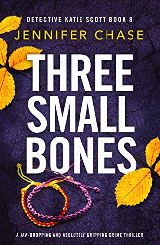 Three Small Bones: A totally unputdownable mystery and suspense novel (Detective Katie Scott Book 8) (English Edition)