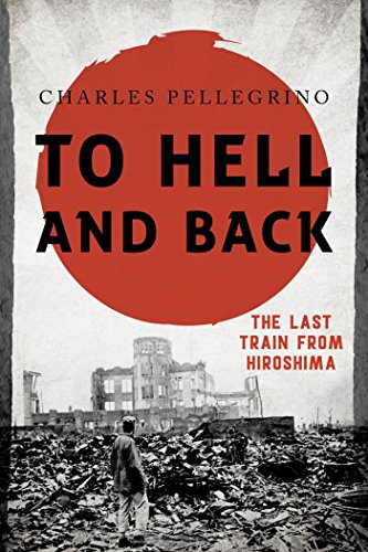 To Hell and Back: The Last Train from Hiroshima (Asia/Pacific/Perspectives) (English Edition)