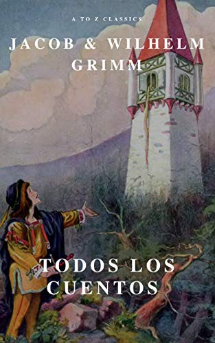 Todos los Cuentos de los Hermanos Grimm: Blancanieves, La Cenicienta, La Bella Durmiente, Caperucita Roja, Hansel y Gretel, Rapunzel, Pulgarcito (ilustrado) (Spanish Edition)