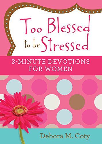 Too Blessed to be Stressed: 3-Minute Devotions for Women (English Edition)