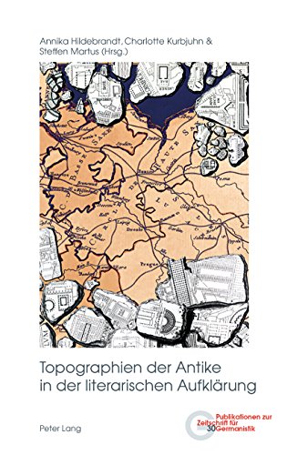 Topographien der Antike in der literarischen Aufklaerung (Publikationen zur Zeitschrift fuer Germanistik 30) (German Edition)