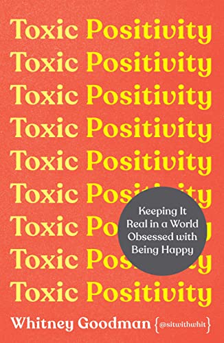 Toxic Positivity: How to embrace every emotion in a happy-obsessed world (English Edition)