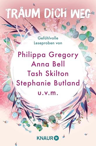 Träum dich weg: Sehnsucht bei Knaur #01: Gefühlvolle Leseproben von Philippa Gregory, Anna Bell, Tash Skilton, Stephanie Butland uvm. (German Edition)