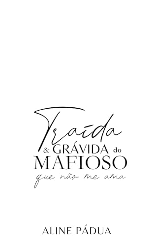 TRAÍDA & GRÁVIDA DO MAFIOSO QUE NÃO ME AMA