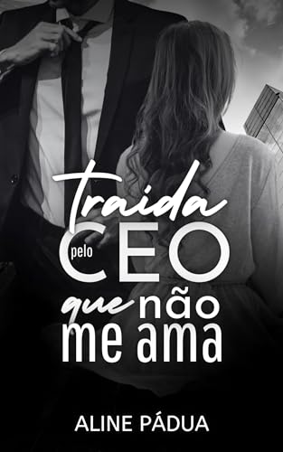 TRAÍDA PELO CEO QUE NÃO ME AMA