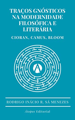 Traços gnósticos na modernidade filosófica e literária: Albert Camus, Emil Cioran, Harold Bloom