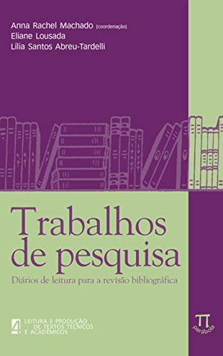 Trabalhos de pesquisa: diários de leitura para a revisão bibliográfica (Leitura e produção de textos técnicos e acadêmicos Livro 4)