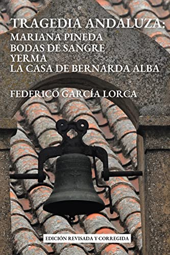 TRAGEDIA ANDALUZA: Mariana Pineda, Bodas de sangre, Yerma, La Casa de Bernarda Alba (Spanish Edition)
