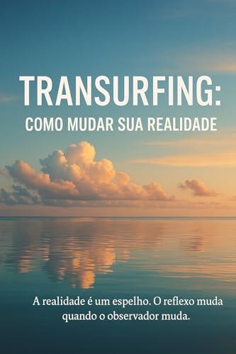 Transurfing: Como Mudar Sua Realidade