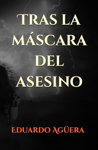 Tras la máscara del asesino: Crímenes, suspense, thriller y mucha intriga, en unos canales, donde un asesino se pasea, dejando un mar de cadáveres (Spanish Edition)