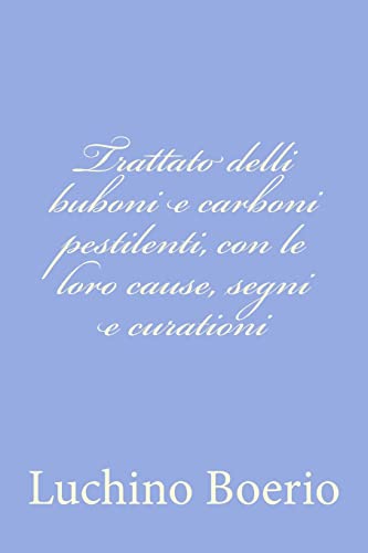 Trattato delli buboni e carboni pestilenti, con le loro cause, segni e curationi