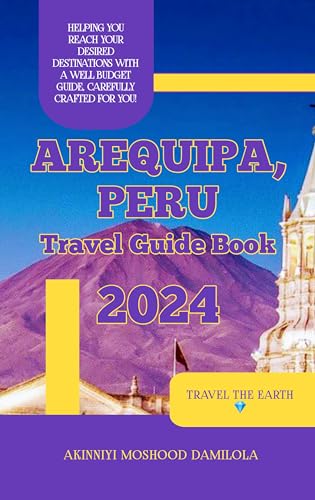 Travel guide to Arequipa, Peru. 2024 (The Ultimate Travel Guide Series) (English Edition)