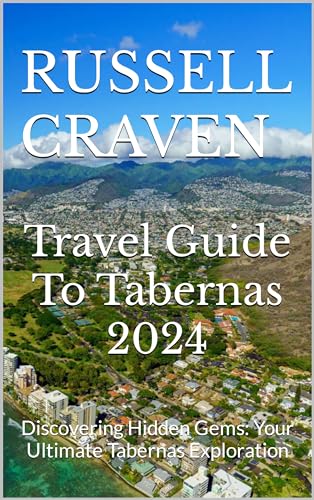 Travel Guide To Tabernas 2024: Discovering Hidden Gems: Your Ultimate Tabernas Exploration (English Edition)